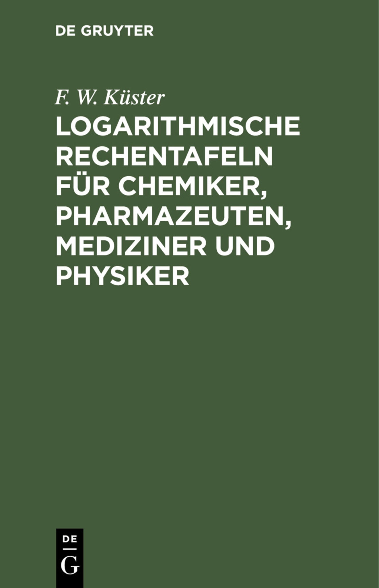 Cover image for Logarithmische Rechentafeln für Chemiker, Pharmazeuten, Mediziner und Physiker ISBN 9783112448052